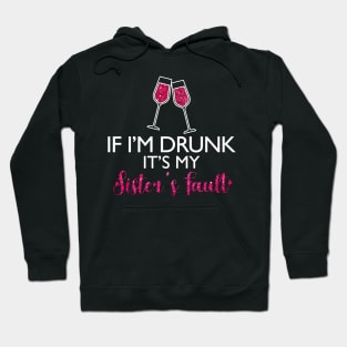 If I'm Drunk It's My Sister's Fault Funny T-shirt For Men Women Hoodie